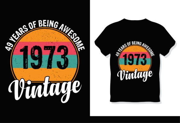 49 Years of Being Awesome 1973 Vintage Graphics & T-Shirt Designs