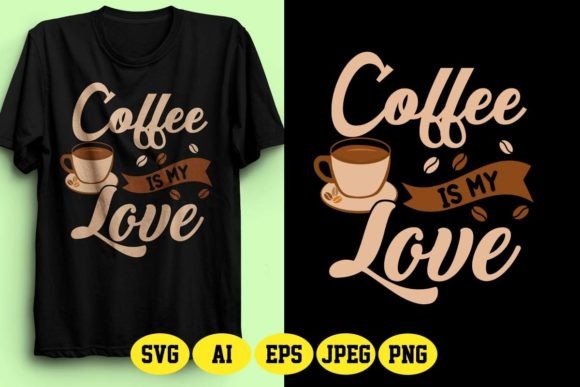Coffee is My Love T-shirt Design 4 Graphics