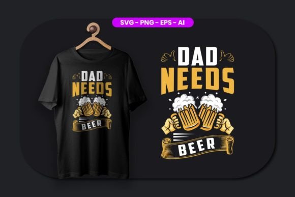 Dad Needs Beer T-Shirt Design