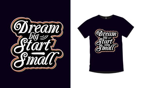 DREAM BIG START SMALL Graphics & T-Shirt Designs