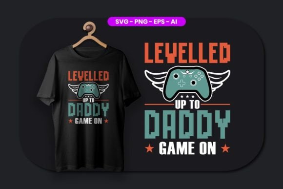 Funny Gamer I Leveled Up to Daddy SVG Graphics