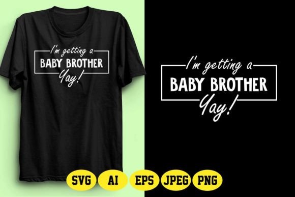 I’m Getting a Baby Brother Yay Design 4 Graphics