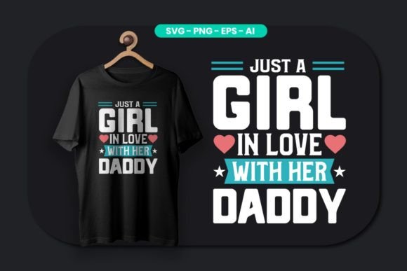 Just a Girl in Love with Her Daddy Graphics & T-Shirt Designs