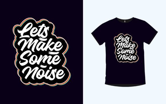 LET’S MAKE SOME NOISE: Graphics for Bold T-Shirt Designs