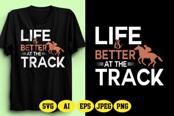 LIFE is BETTER at the TRACK Horse Graphics & T-Shirt Designs