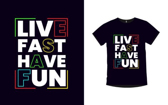 Live Fast Have Fun Graphics & T-Shirt Designs