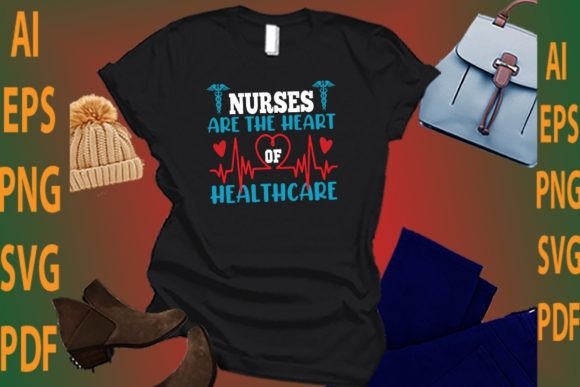 Nurses Are the Heart of Healthcare: Graphics & T-Shirt Designs